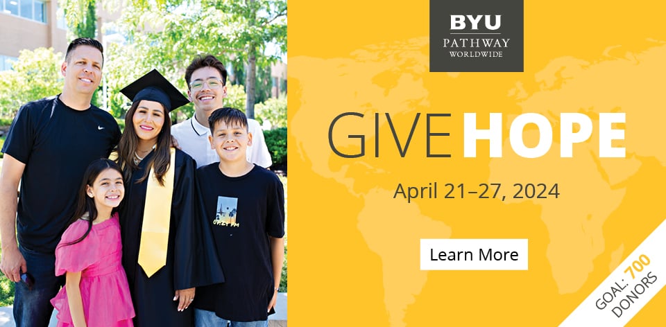BYU-Pathway Worldwide giving campaign "Give Hope," April 21-27, 2024. Goal is 700 donors.